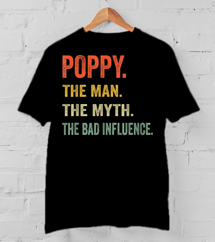 Poppy The Man The Myth The Bad Influence T-Shirt