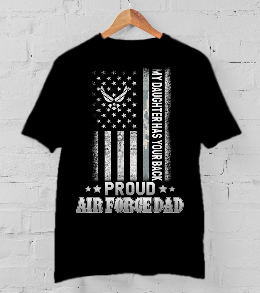 My Daughter Has Your Back Proud Air Force Dad T-Shirt