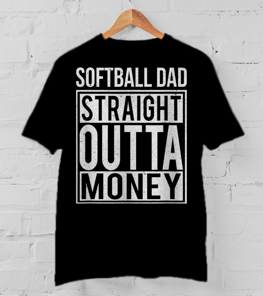 Softball Dad Straight Outta Money T-Shirt