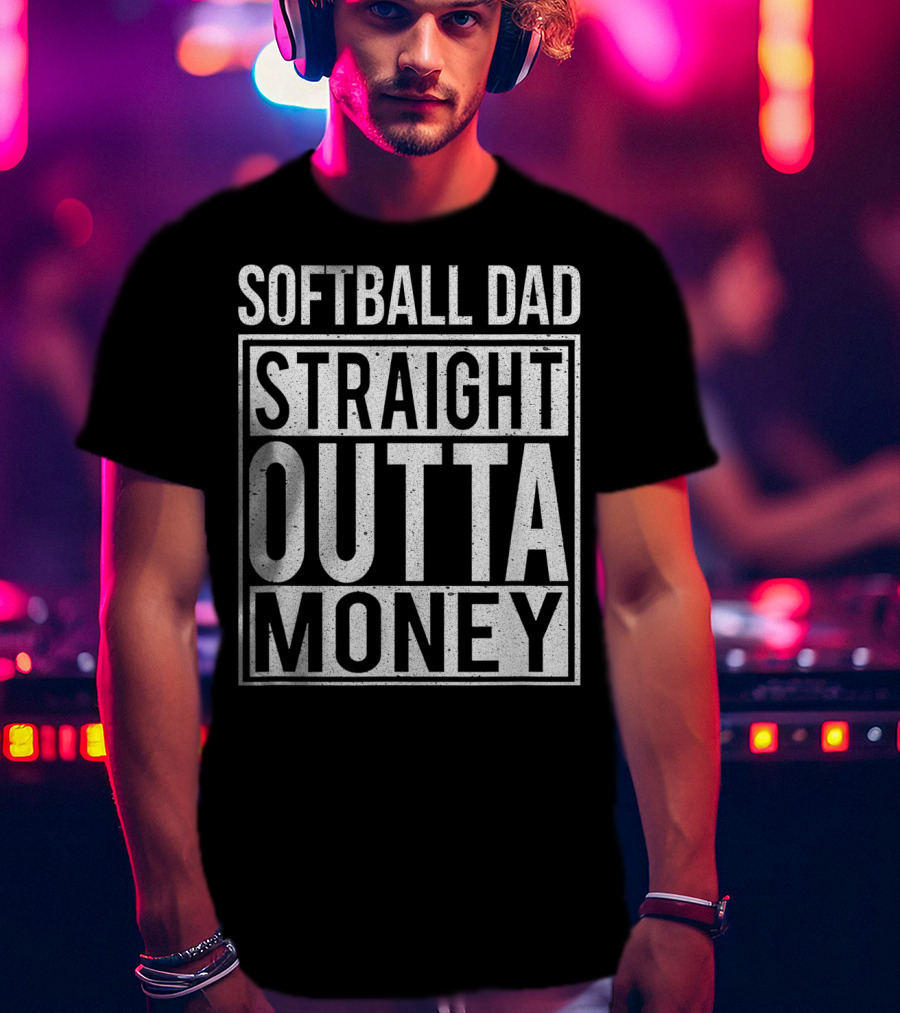 Softball Dad Straight Outta Money T-Shirt