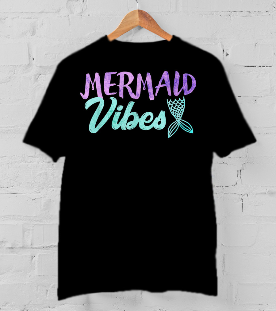 Mermaid Vibes With Mermaid Tail T-Shirt