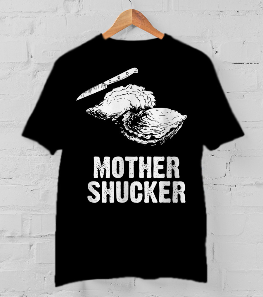 Mother Shucker I Don't Give A Shuck Oyster Knife T-Shirt
