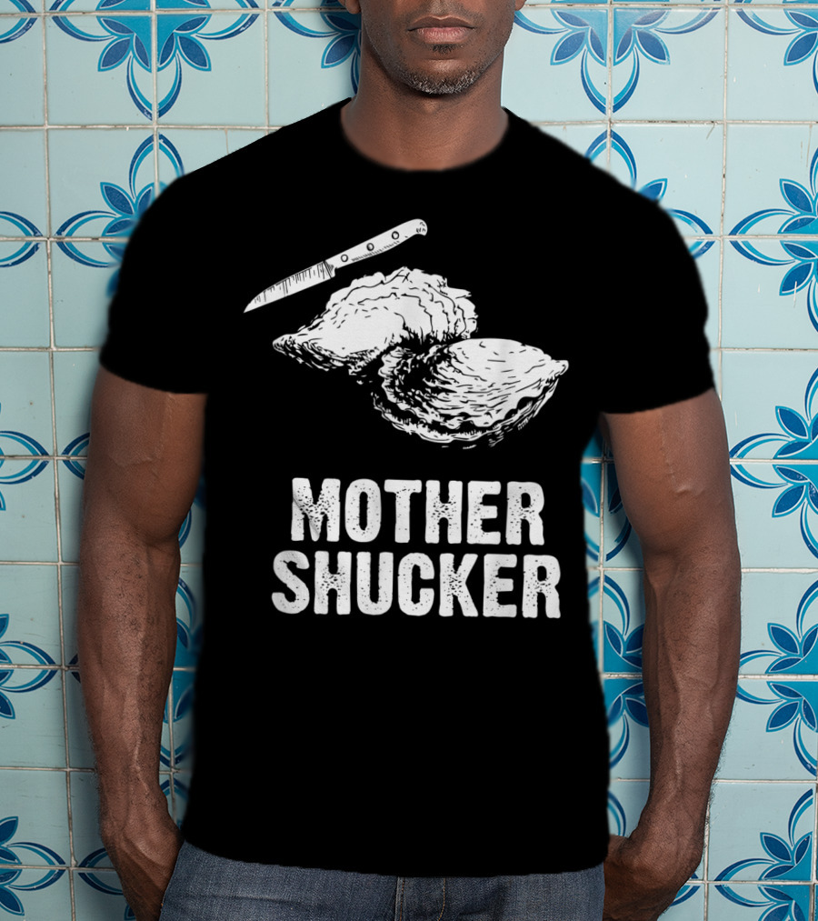 Mother Shucker I Don't Give A Shuck Oyster Knife T-Shirt