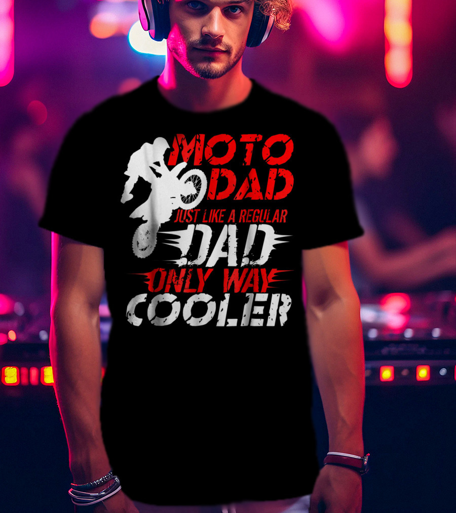 Moto Dad Just Like A Regular Dad Only Way Cooler T-Shirt