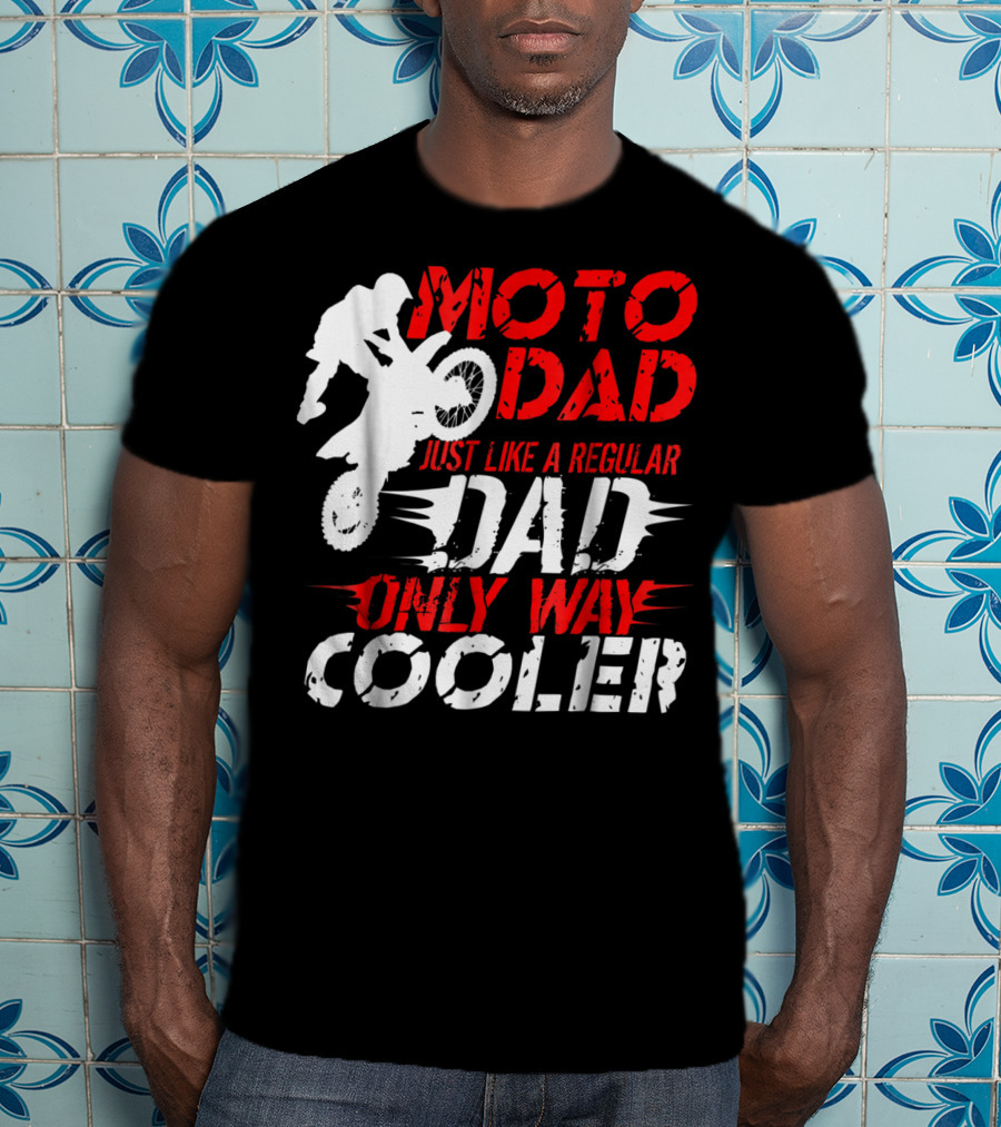 Moto Dad Just Like A Regular Dad Only Way Cooler T-Shirt
