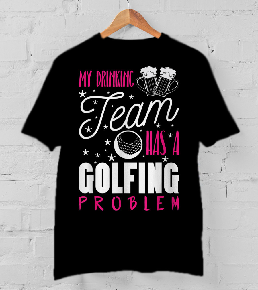 My Drinking Team Golfing Problem With Beer Mugs And Golf Ball T-Shirt
