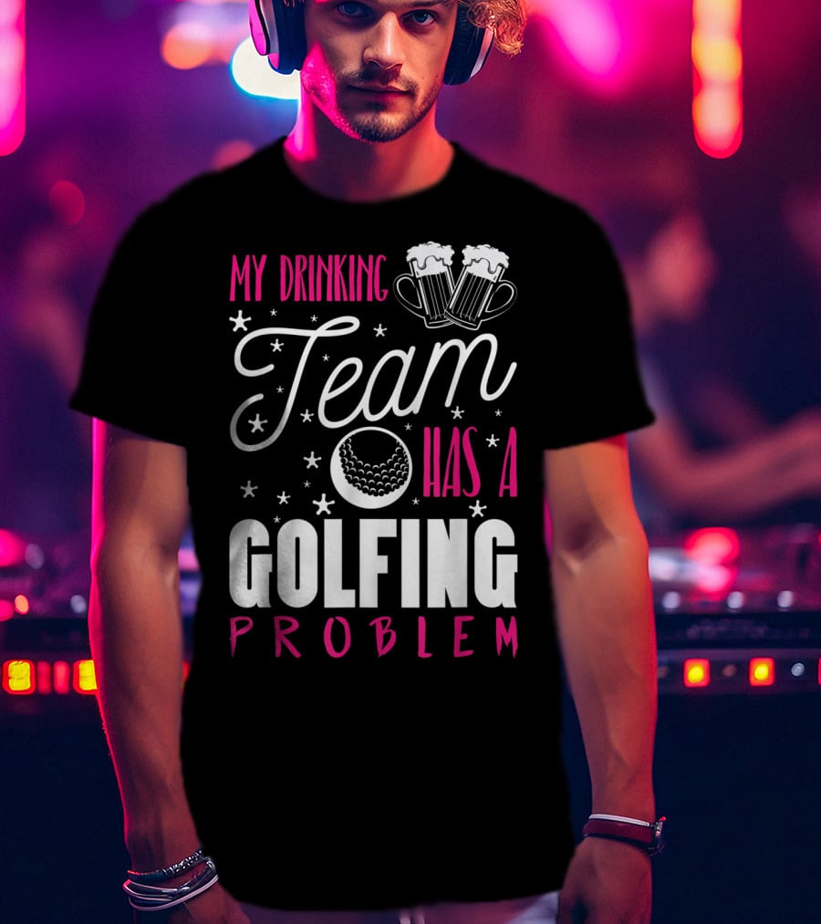 My Drinking Team Golfing Problem With Beer Mugs And Golf Ball T-Shirt