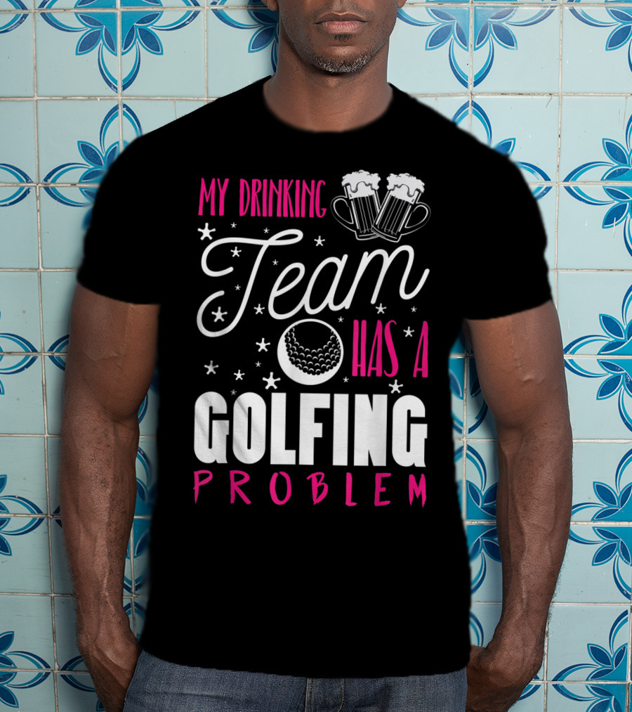 My Drinking Team Golfing Problem With Beer Mugs And Golf Ball T-Shirt
