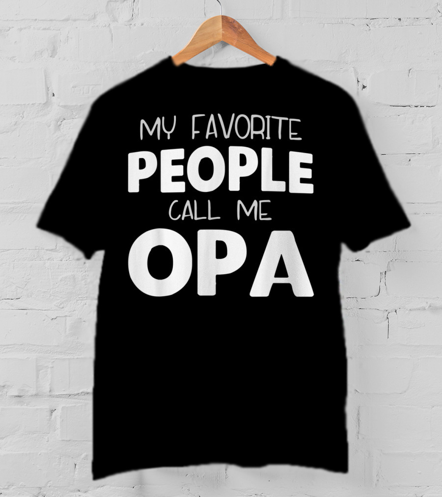 My Favorite People Call Me Opa T-Shirt
