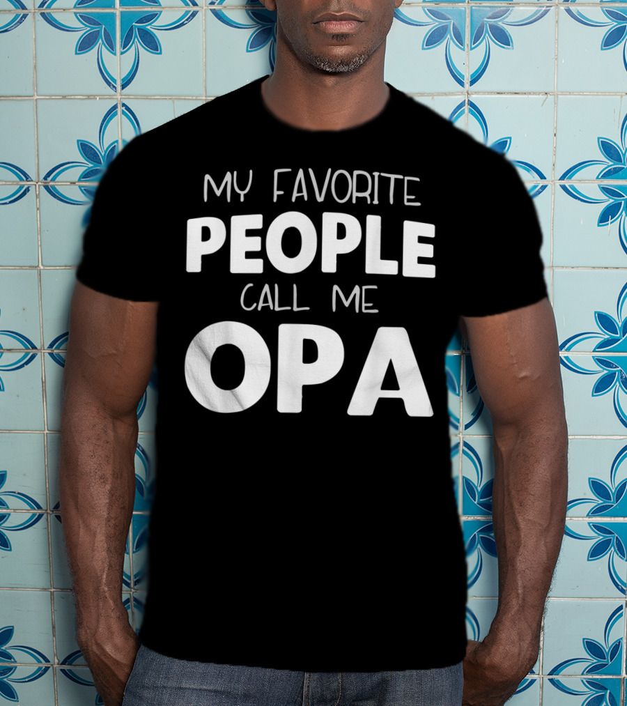 My Favorite People Call Me Opa T-Shirt