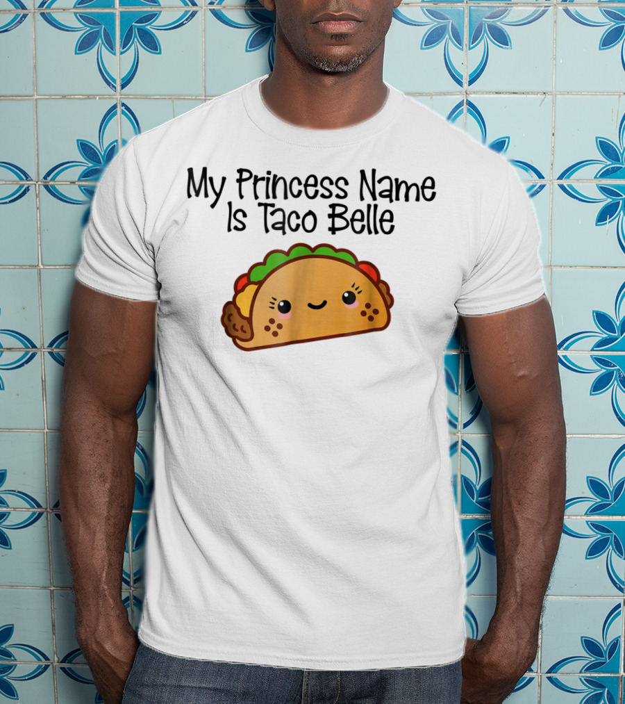 My Princess Name Is Taco Belle Cute Taco Fun T-Shirt