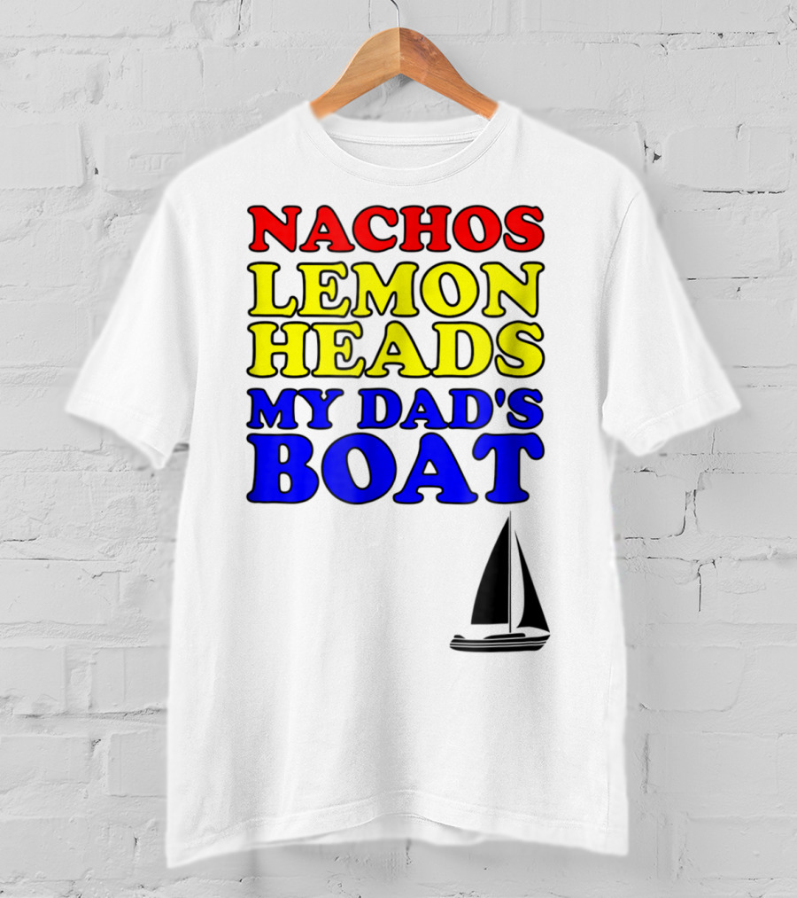 Nachos Lemon Heads My Dad's Boat Step Brothers Hoes T-Shirt