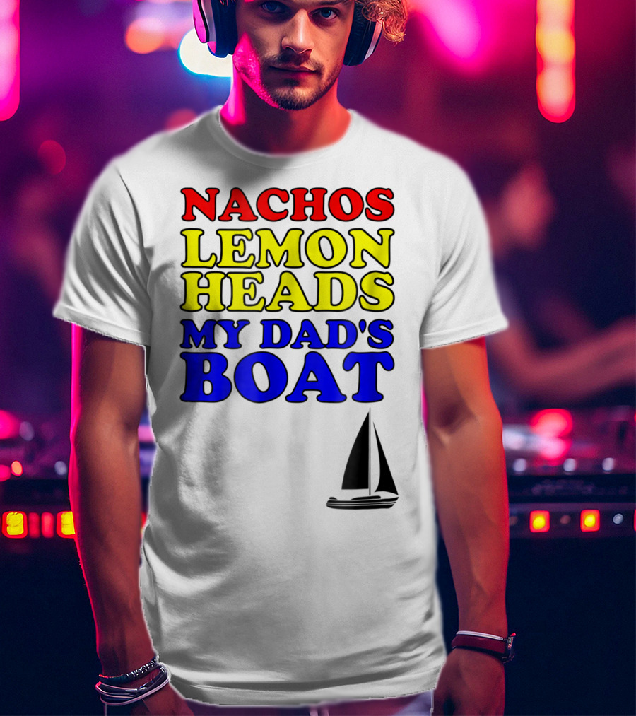 Nachos Lemon Heads My Dad's Boat Step Brothers Hoes T-Shirt