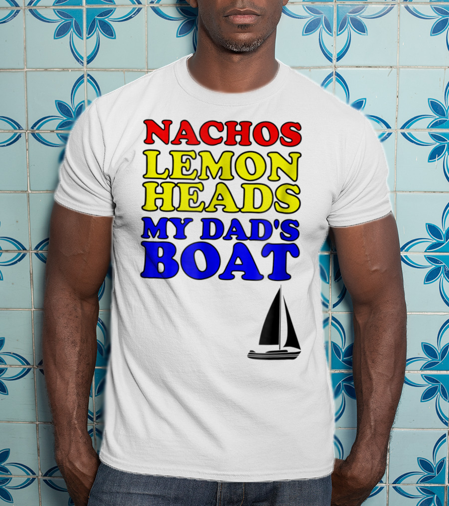 Nachos Lemon Heads My Dad's Boat Step Brothers Hoes T-Shirt