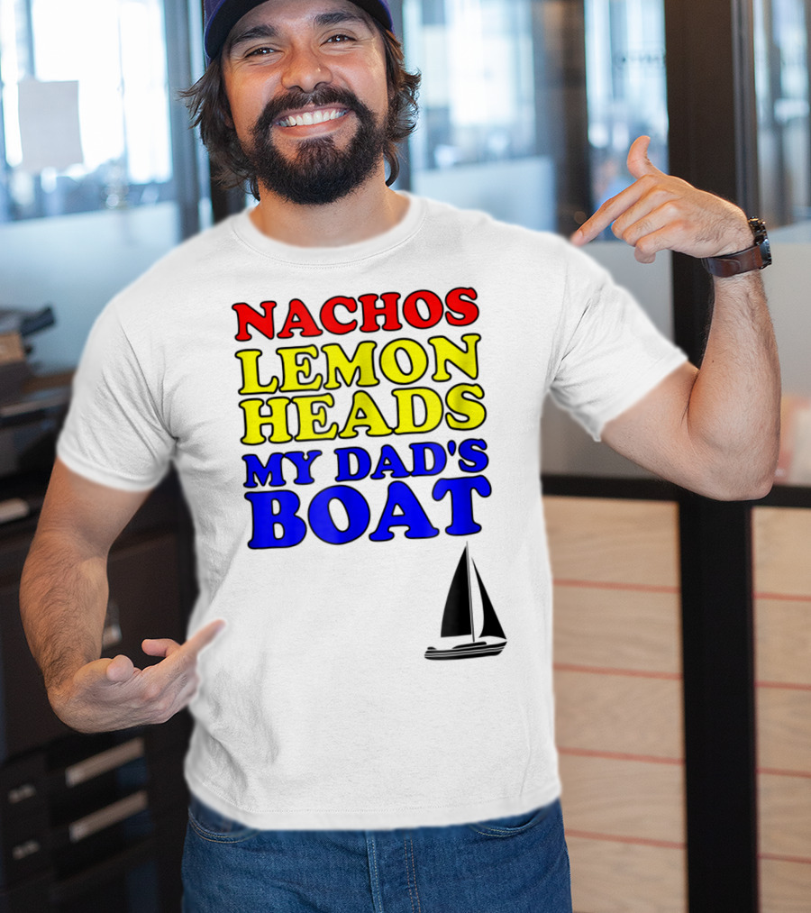 Nachos Lemon Heads My Dad's Boat Step Brothers Hoes T-Shirt
