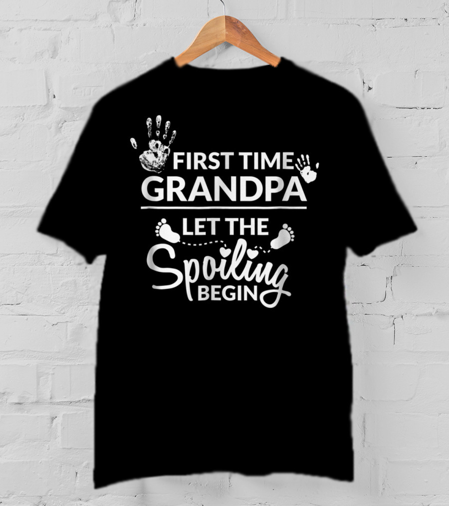 First Time Grandpa Let The Spoiling Begin With Handprints And Footprints T-Shirt