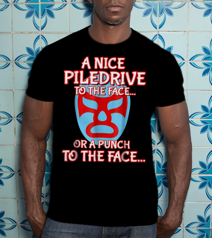 A Nice Piledrive To The Face Or A Punch To The Face Nacho Wrestling Mask T-Shirt