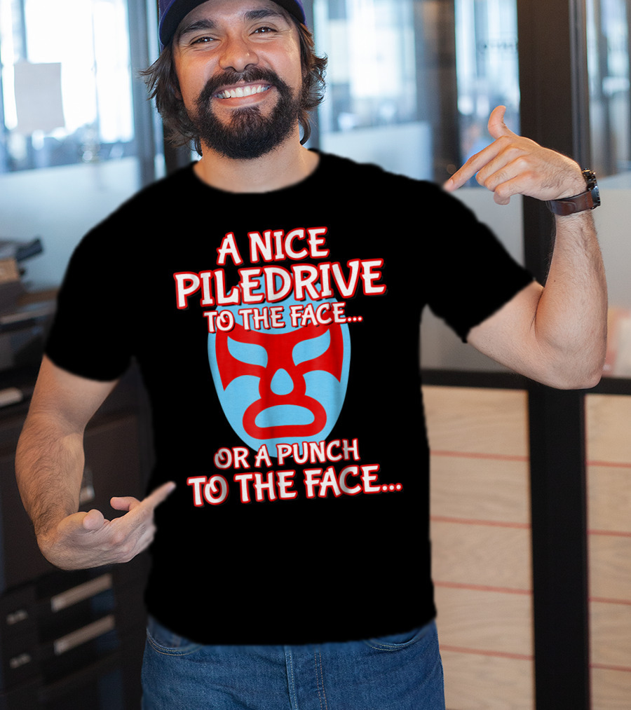 A Nice Piledrive To The Face Or A Punch To The Face Nacho Wrestling Mask T-Shirt