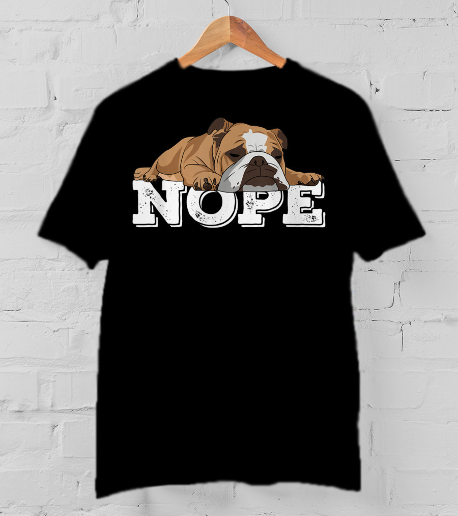 NOPE Lazy English Bulldog Relaxed Mood T-Shirt