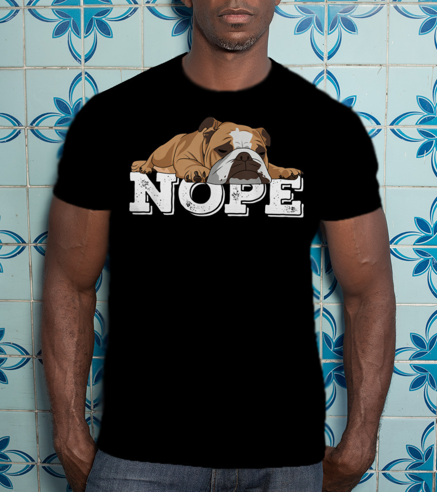 NOPE Lazy English Bulldog Relaxed Mood T-Shirt