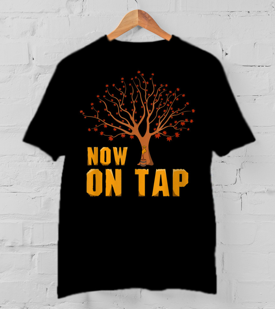 Now On Tap Maple Tree And Barrel Sugarmakers T-Shirt