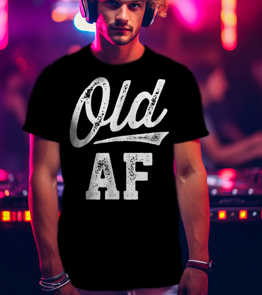Old AF Funny Over The Hill Birthday T-Shirt