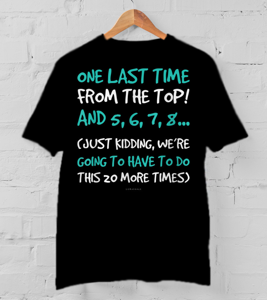One Last Time From The Top Dance Teacher Funny Kidding Counting 20 More Times T-Shirt