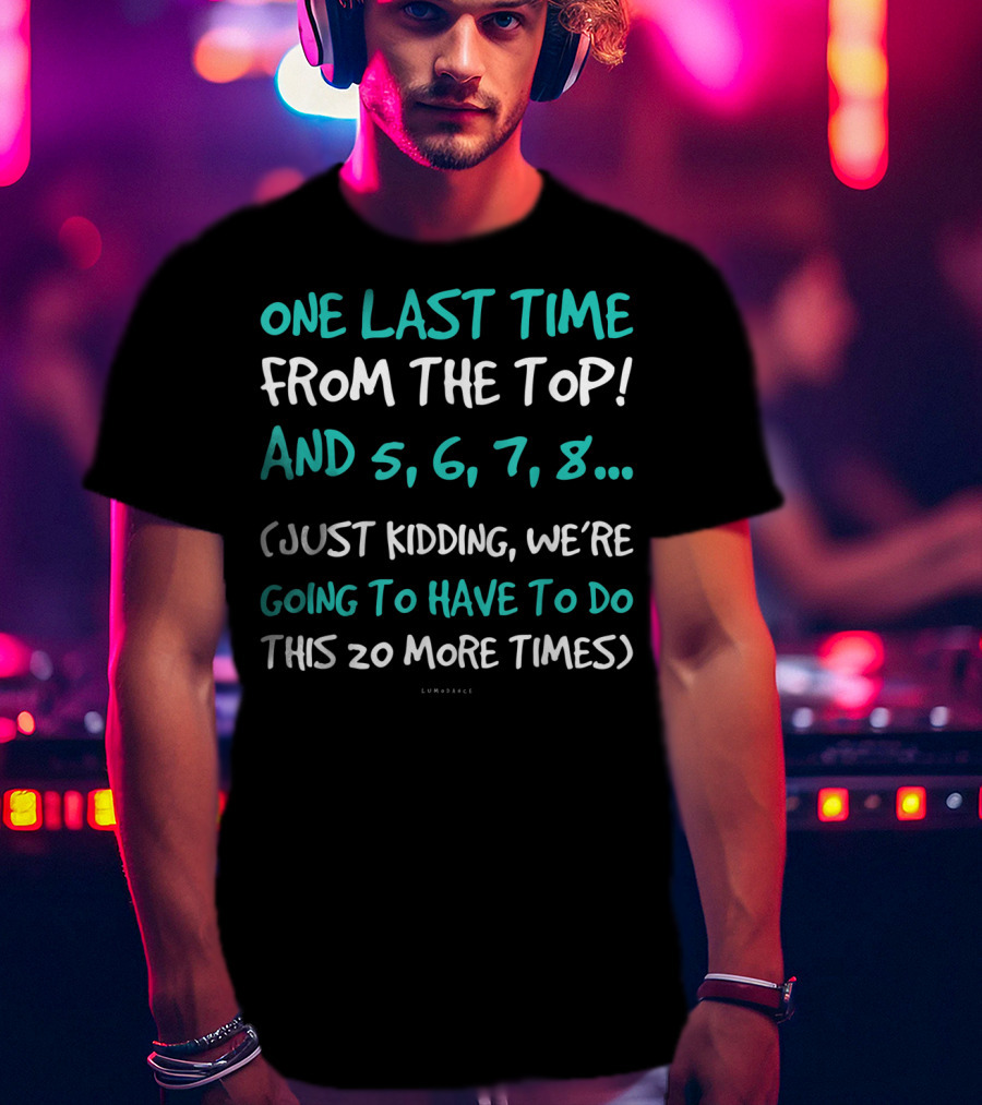 One Last Time From The Top Dance Teacher Funny Kidding Counting 20 More Times T-Shirt
