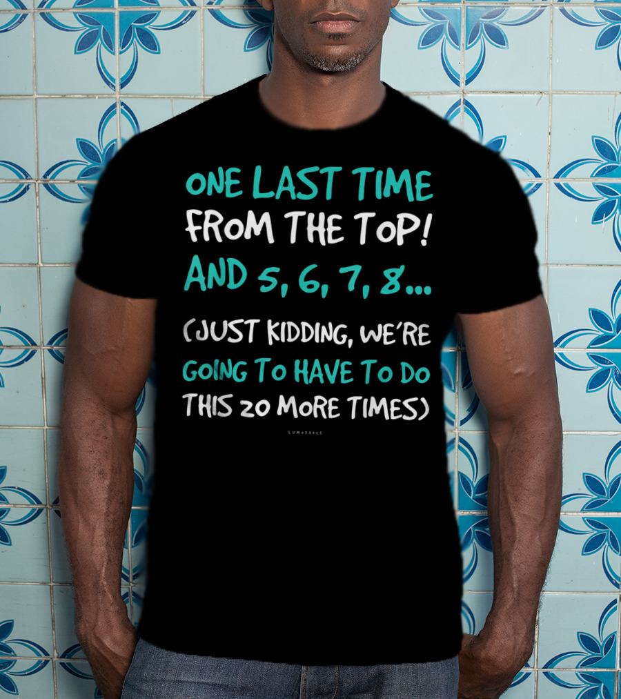 One Last Time From The Top Dance Teacher Funny Kidding Counting 20 More Times T-Shirt