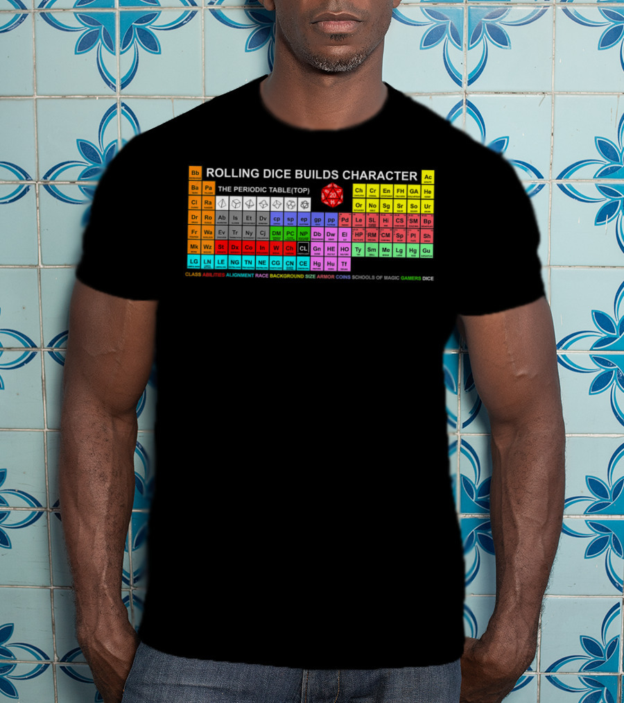 Rolling Dice Builds Character Rpg Periodic Table Gamers Dice T-Shirt