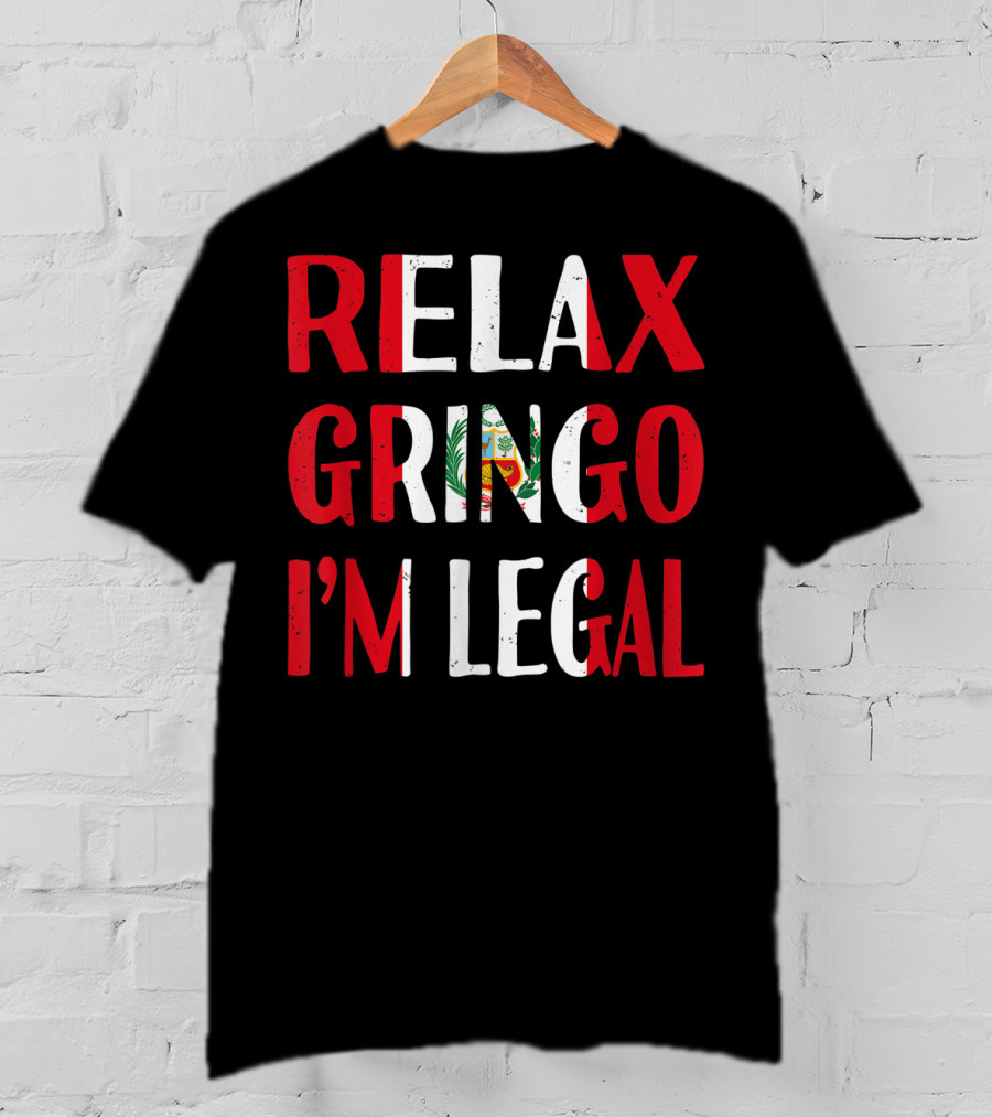 Peru Relax Gringo I'm Legal Funny Peruvian Emblem Humor T-Shirt