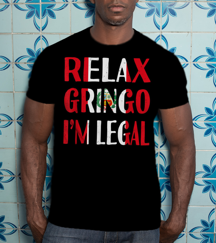 Peru Relax Gringo I'm Legal Funny Peruvian Emblem Humor T-Shirt