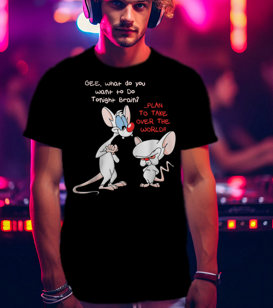 Gee What Do You Want To Do Tonight Brain Plan To Take Over The World T-Shirt