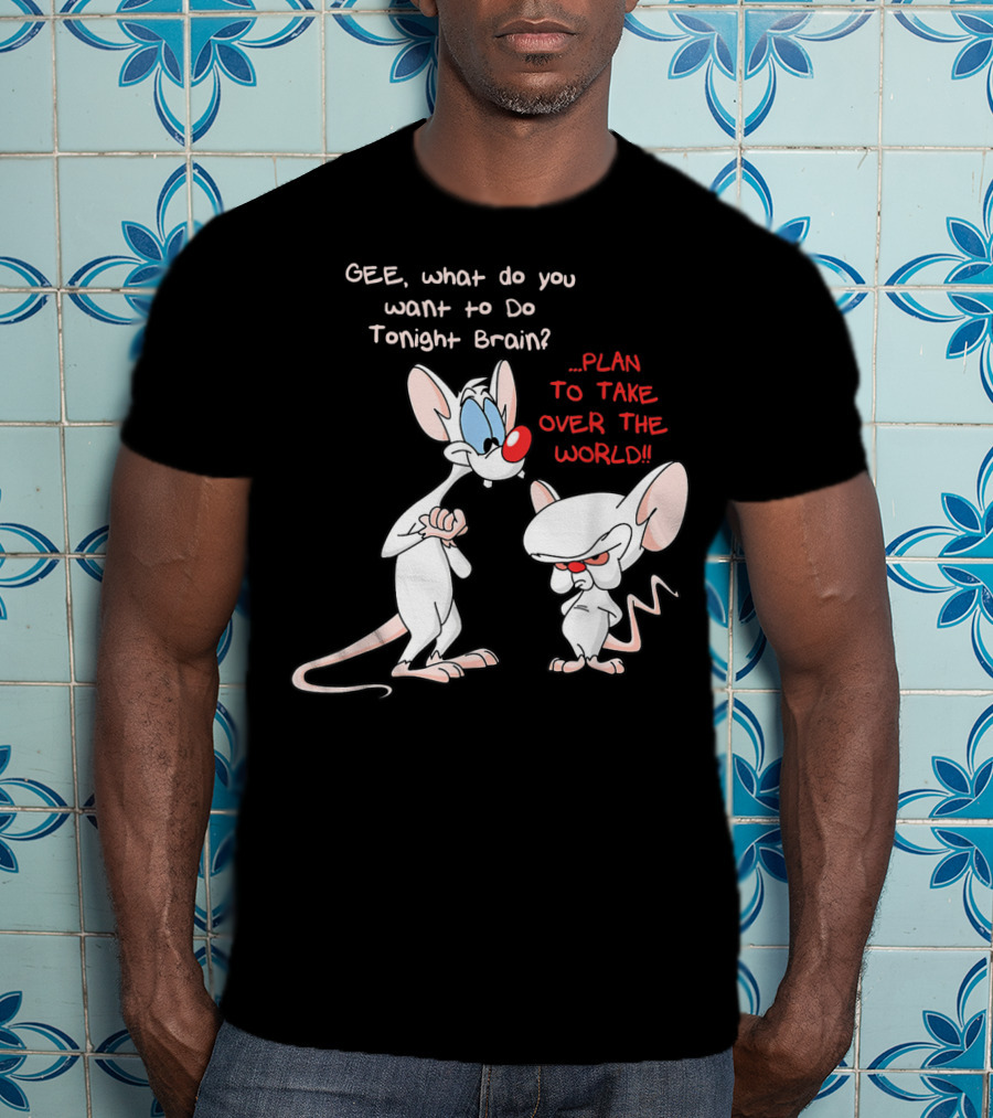Gee What Do You Want To Do Tonight Brain Plan To Take Over The World T-Shirt