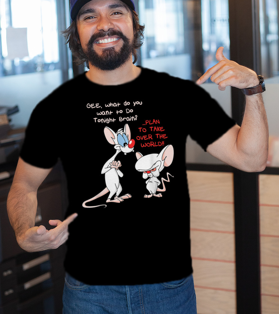 Gee What Do You Want To Do Tonight Brain Plan To Take Over The World T-Shirt