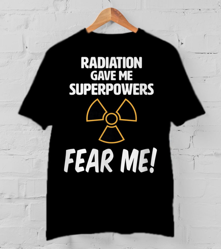 Radiation Gave Me Superpowers Fear Me Funny Cancer Patient T-Shirt