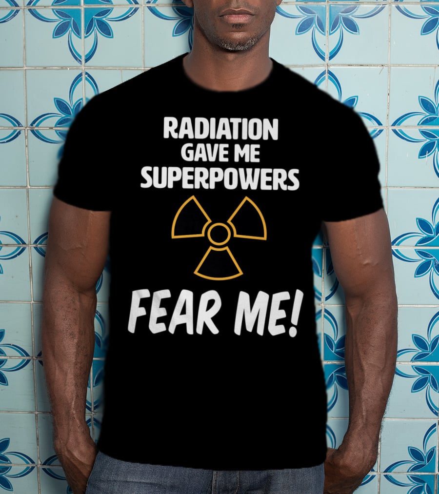Radiation Gave Me Superpowers Fear Me Funny Cancer Patient T-Shirt