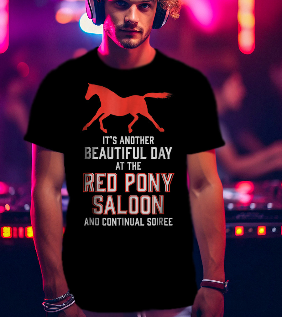 Red Pony Saloon Beautiful Day Continual Soiree T-Shirt
