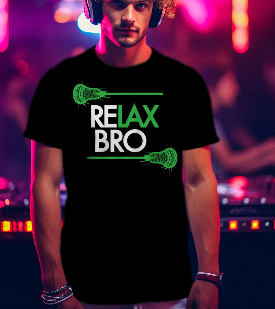 RELAX Bro Funny LaX Lacrosse Team With Lacrosse Sticks T-Shirt