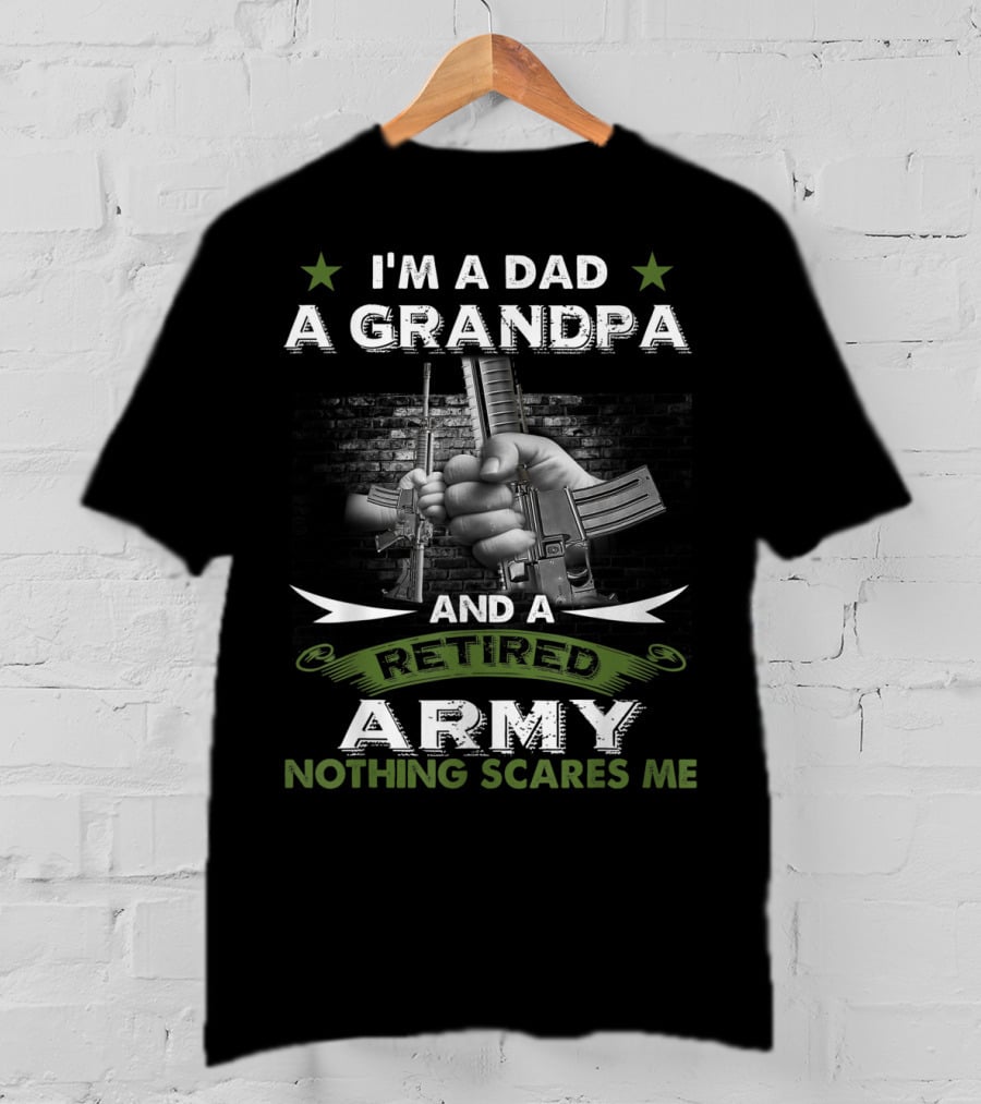 I'm A Dad A Grandpa And A Retired Army Nothing Scares Me T-Shirt