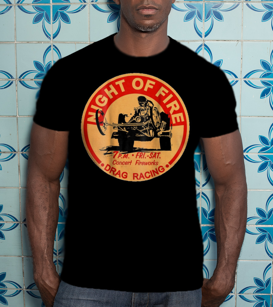 Night Of Fire Drag Racing 7 P.M. Fri.-Sat. Concert Fireworks T-Shirt