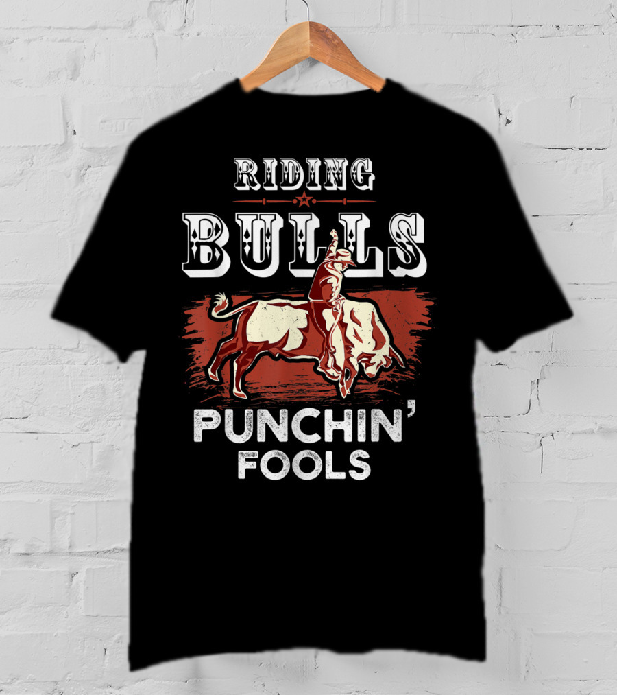 Riding Bulls Punchin' Fools Funny Bull Rider Rodeo T-Shirt