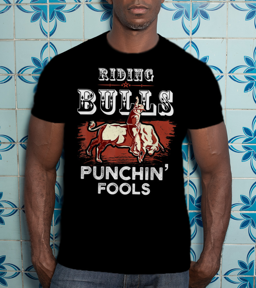 Riding Bulls Punchin' Fools Funny Bull Rider Rodeo T-Shirt