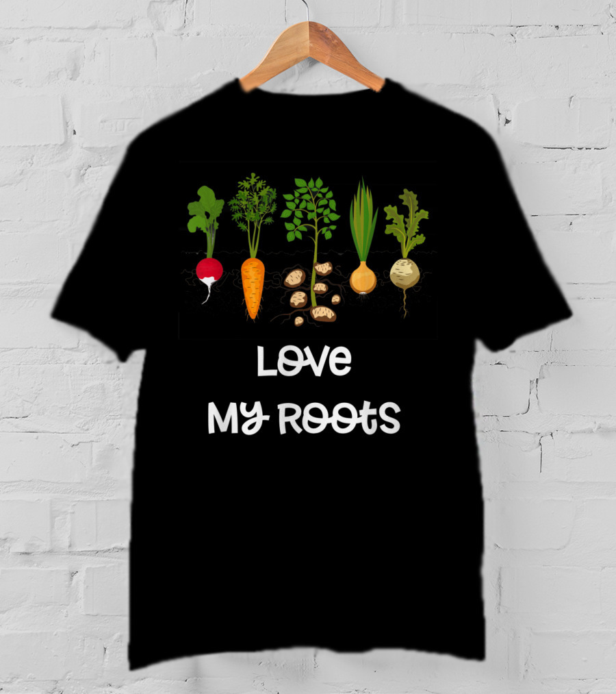 Love My Roots Root Vegetables Gardening Cute Garden T-Shirt