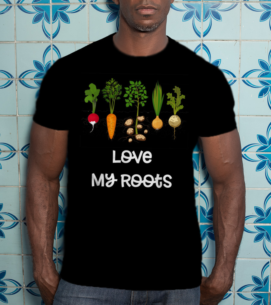 Love My Roots Root Vegetables Gardening Cute Garden T-Shirt