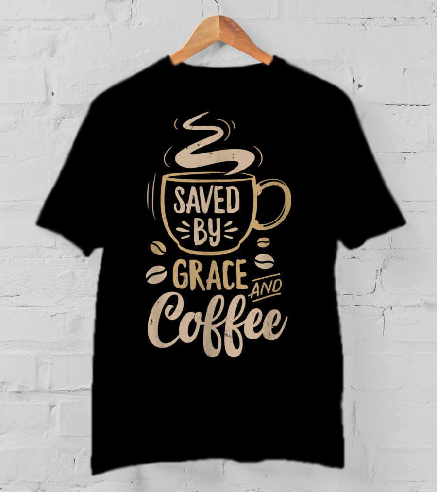 Saved By Grace And Coffee Christian Inspirational Mug T-Shirt