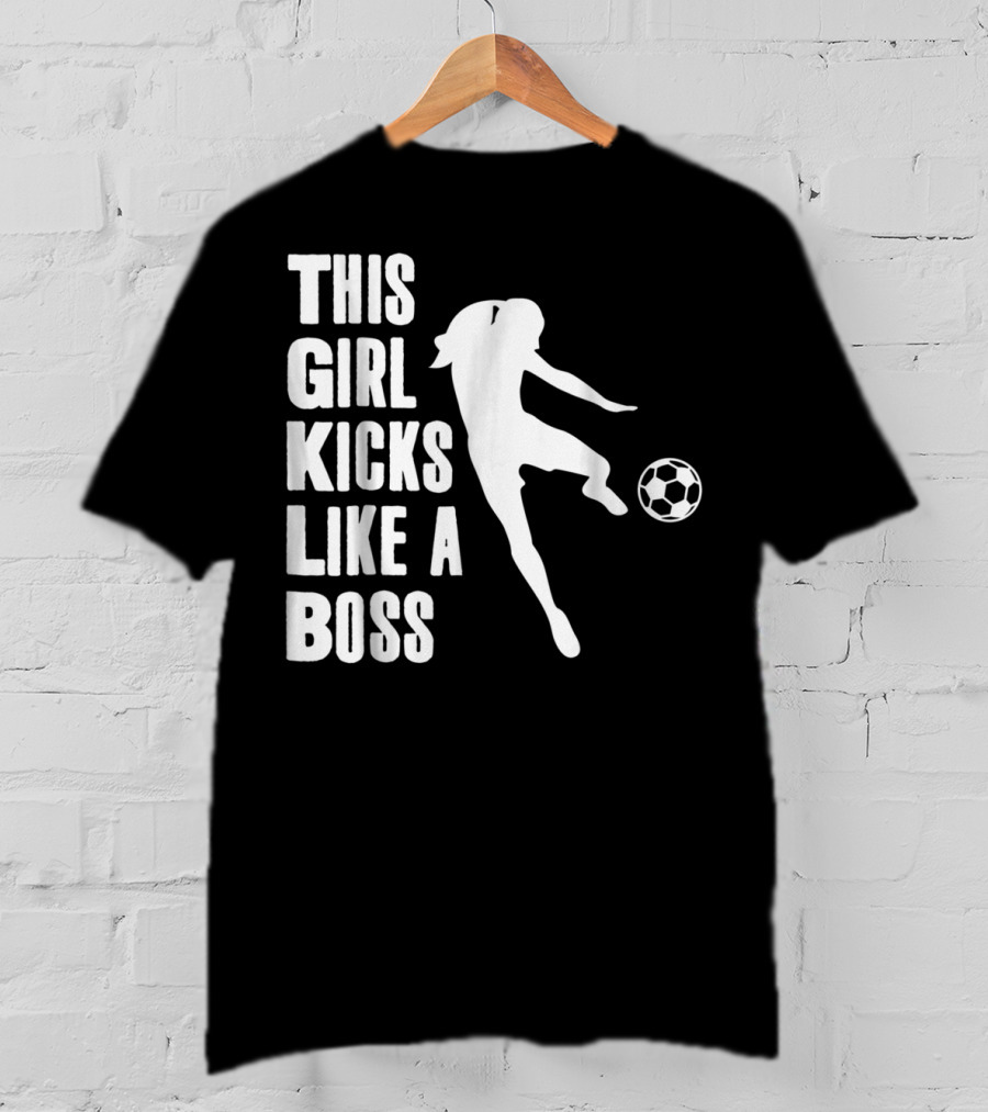 This Girl Kicks Like A Boss Soccer Player T-Shirt