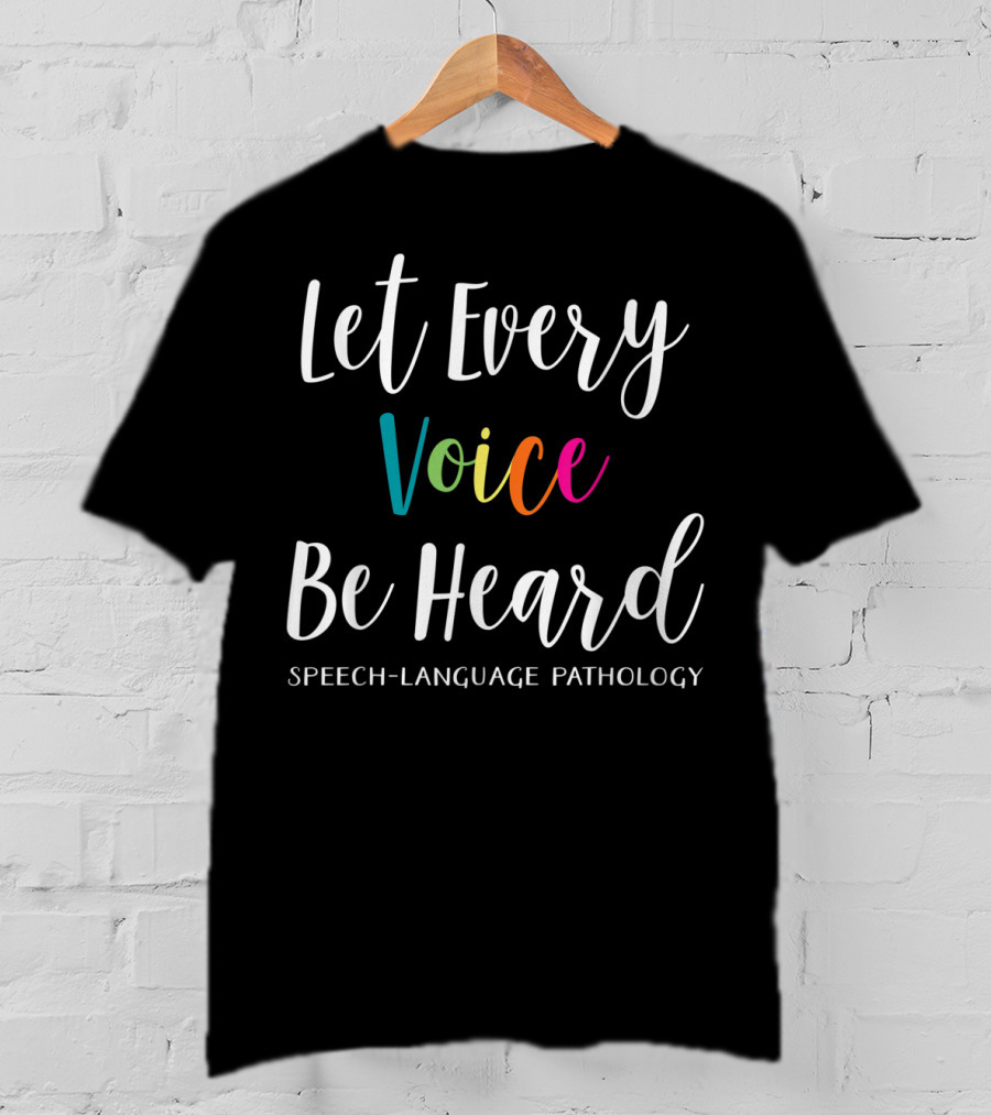 Let Every Voice Be Heard Speech Language Pathology SLP Therapist T-Shirt