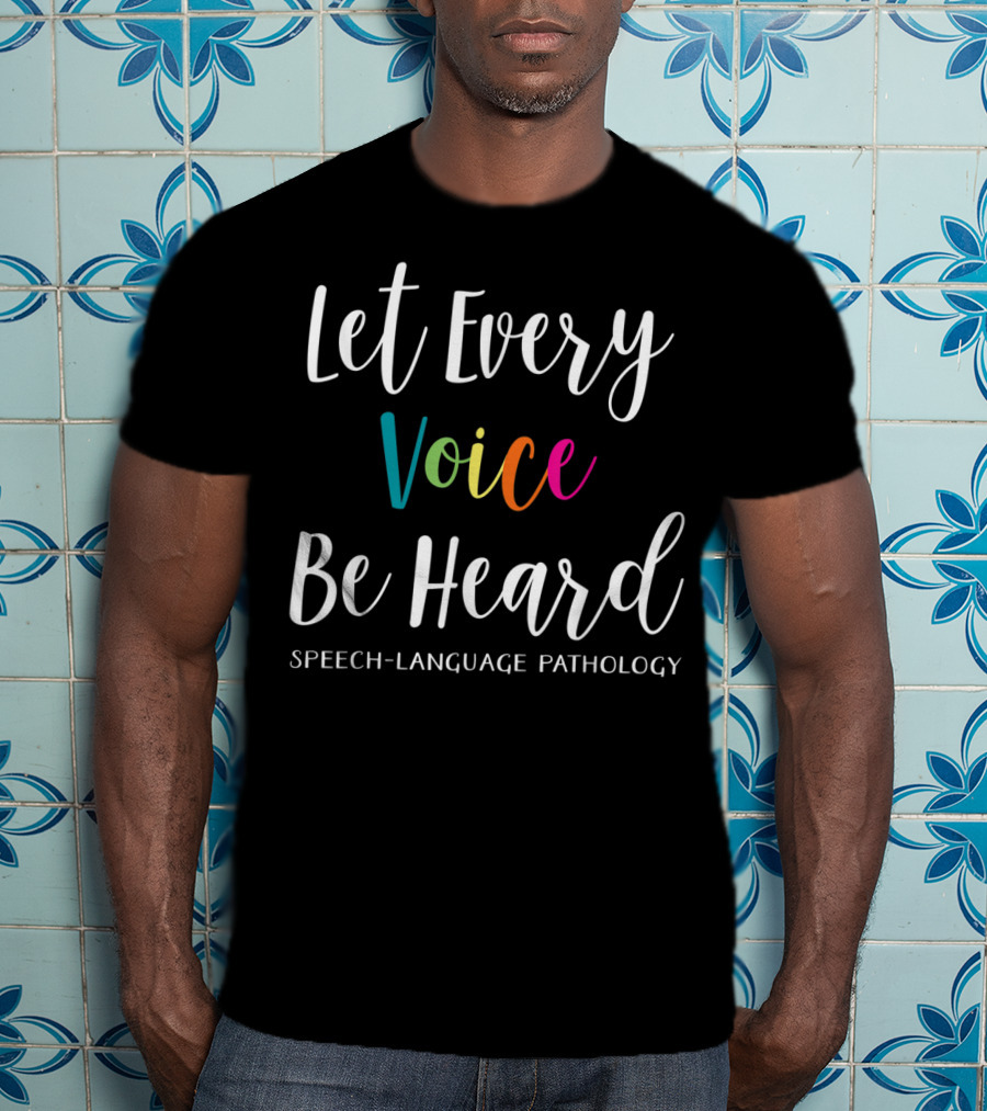 Let Every Voice Be Heard Speech Language Pathology SLP Therapist T-Shirt
