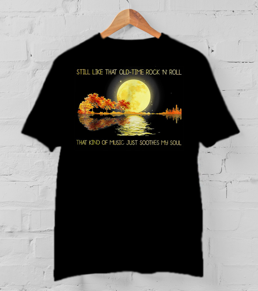 Still Like That Old Time Rock 'N' Roll That Kind Of Music Just Soothes My Soul Moonlit Reflection T-Shirt